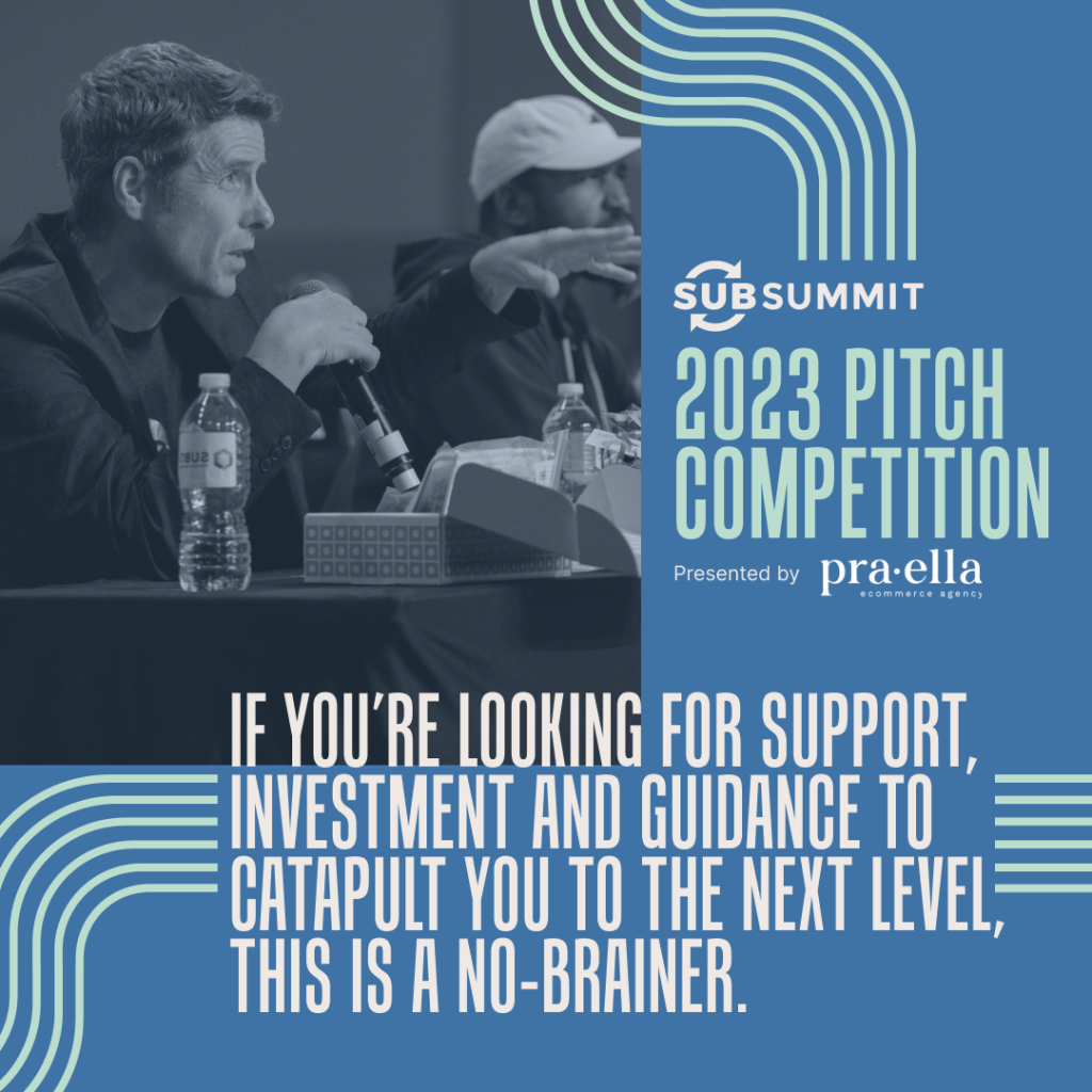 SubSummit, World’s Largest DTC Subscription Conference, Opens Round 2 Pitch Competition Presented by Praella — Final Chance for Startups to Win $50,000 in Cash & Prizes