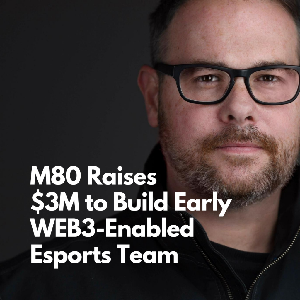 M80 Raises $3M to Build Early WEB3-Enabled Esports Team