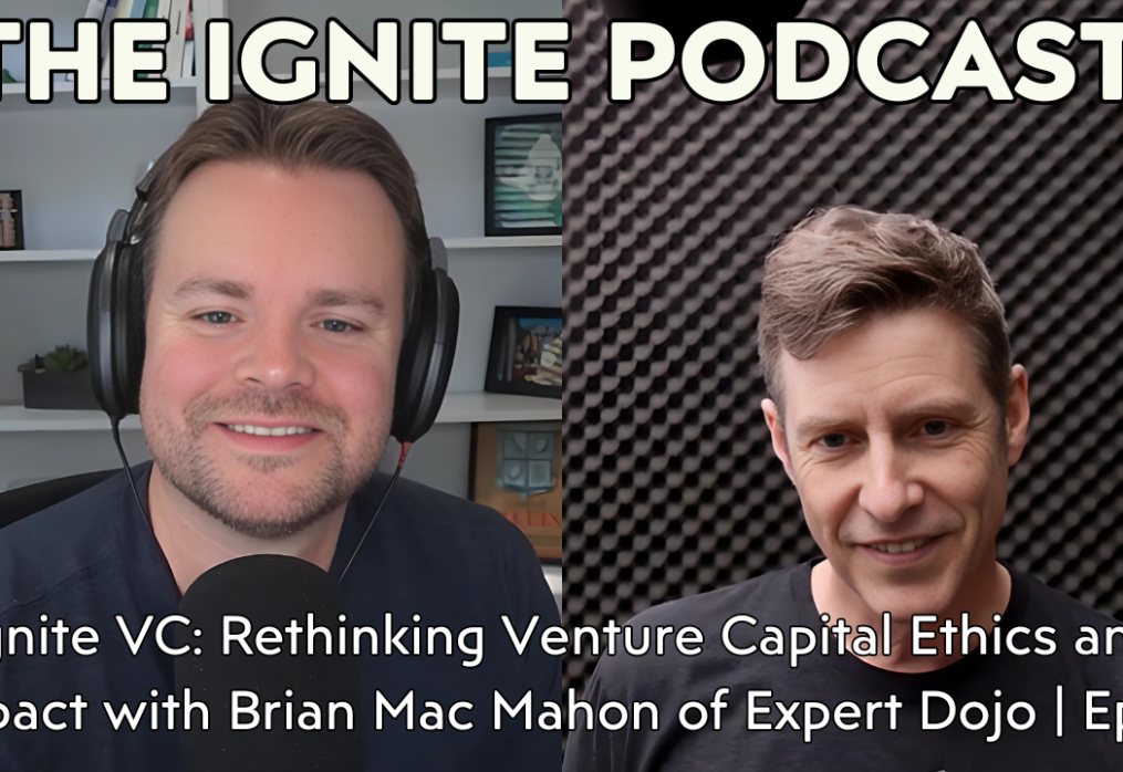 Ignite VC: Rethinking Venture Capital Ethics and Impact with Brian Mac Mahon of Expert Dojo