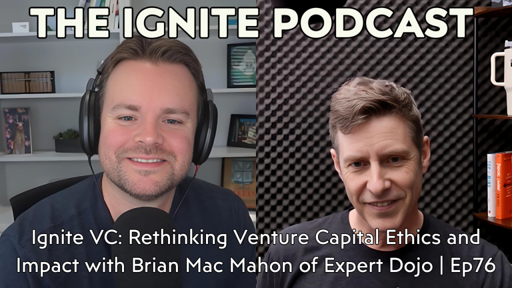 Ignite VC: Rethinking Venture Capital Ethics and Impact with Brian Mac Mahon of Expert Dojo