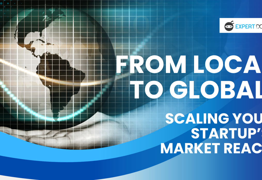 From Local to Global: Scaling Your Startup’s Market Reach with Confidence